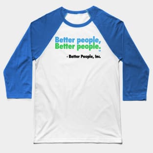 Better People, Better People! Baseball T-Shirt